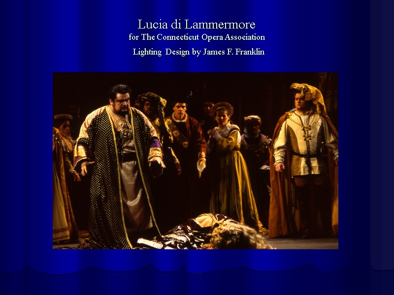 Lucia di Lammermore for The Connecticut Opera Association  Lighting Design by James F.